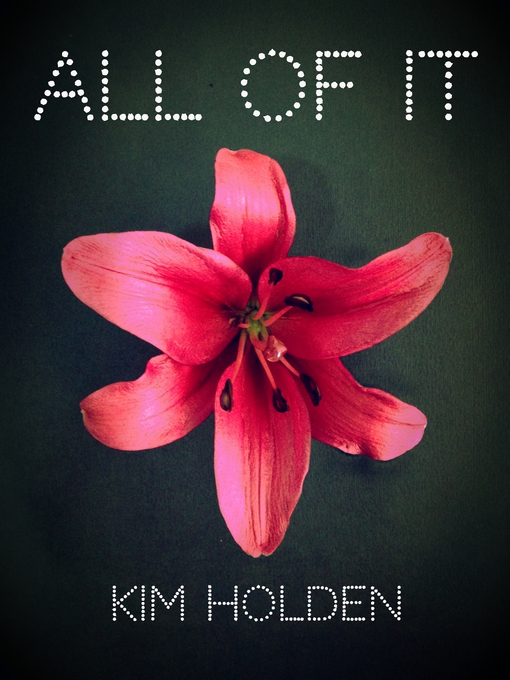 Title details for All of It by Kim Holden - Available